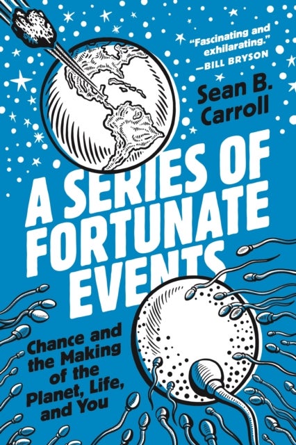 A Series of Fortunate Events – Chance and the Making of the Planet, Life, and You - Chance and the Making of the Planet, Life, and You