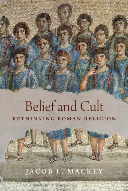 Belief and Cult – Rethinking Roman Religion - Rethinking Roman Religion