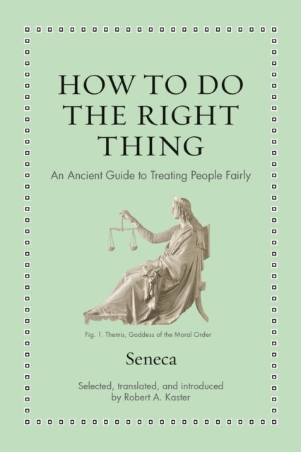 How to Do the Right Thing – An Ancient Guide to Treating People Fairly - An Ancient Guide to Treating People Fairly