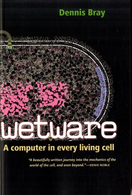 Wetware – A Computer in Every Living Cell - A Computer in Every Living Cell