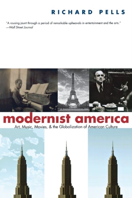 MODERNIST AMERICA - Art, Music, Movies, and the Globalization of American Culture