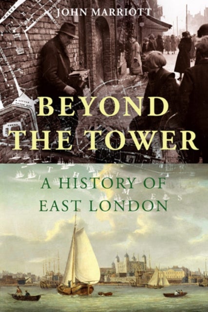 Beyond the Tower – A History of East London - A History of East London