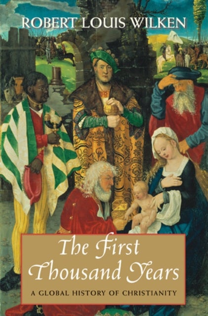 The First Thousand Years – A Global History of Christianity - A Global History of Christianity