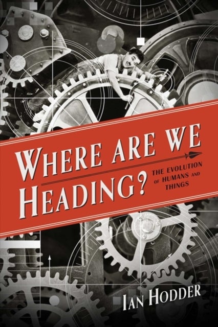 Where Are We Heading? – The Evolution of Humans and Things - The Evolution of Humans and Things