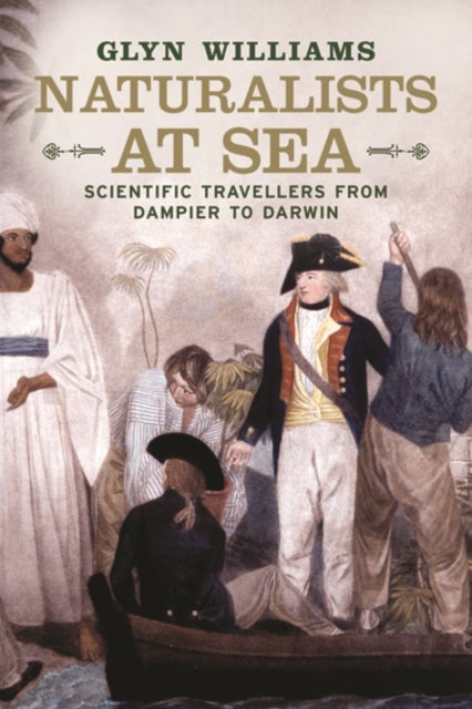 Naturalists at Sea – Scientific Travellers from Dampier to Darwin - Scientific Travellers from Dampier to Darwin