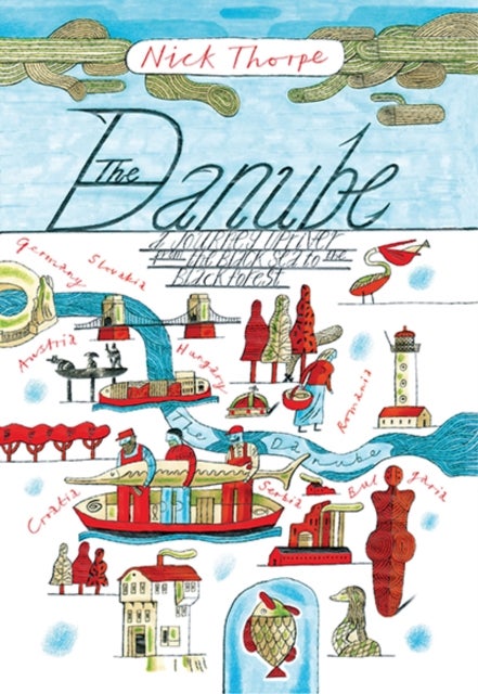 The Danube – A Journey Upriver from the Black Sea to the Black Forest - A Journey Upriver from the Black Sea to the Black Forest