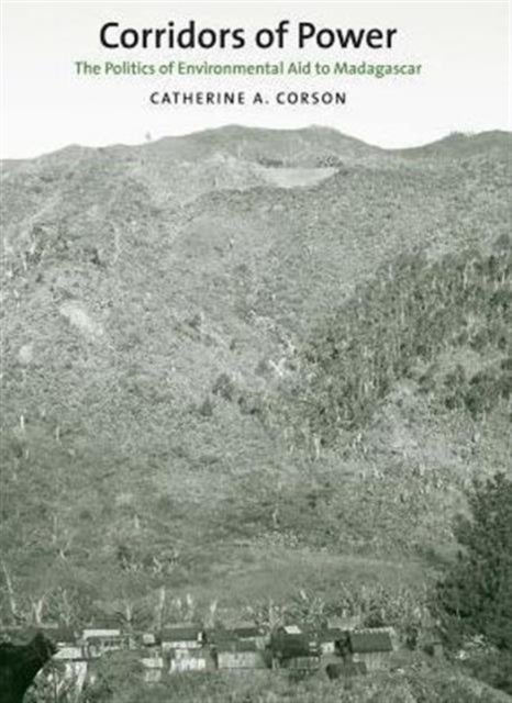 Corridors of Power – The Politics of U.S. Environmental Aid to Madagascar - The Politics of Environmental Aid to Madagascar