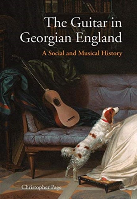 The Guitar in Georgian England – A Social and Musical History - A Social and Musical History