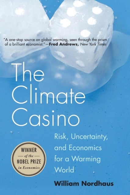 The Climate Casino – Risk, Uncertainty, and Economics for a Warming World - Risk, Uncertainty, and Economics for a Warming World