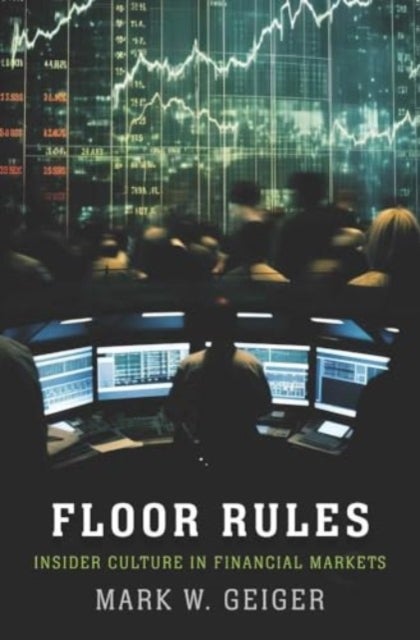 Floor Rules – Insider Culture in Financial Markets - Insider Culture in Financial Markets