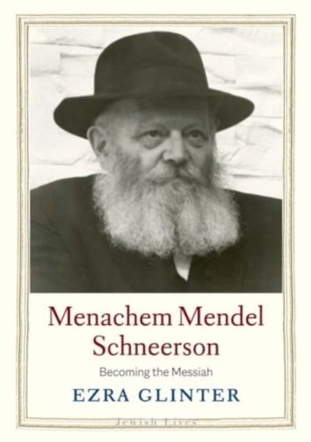 Menachem Mendel Schneerson – Becoming the Messiah - Becoming the Messiah