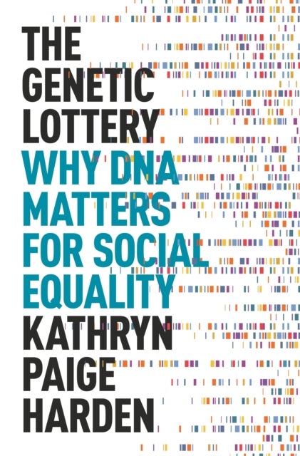 The Genetic Lottery – Why DNA Matters for Social Equality - Why DNA Matters for Social Equality