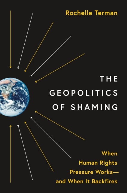 The Geopolitics of Shaming - When Human Rights Pressure Works—and When It Backfires