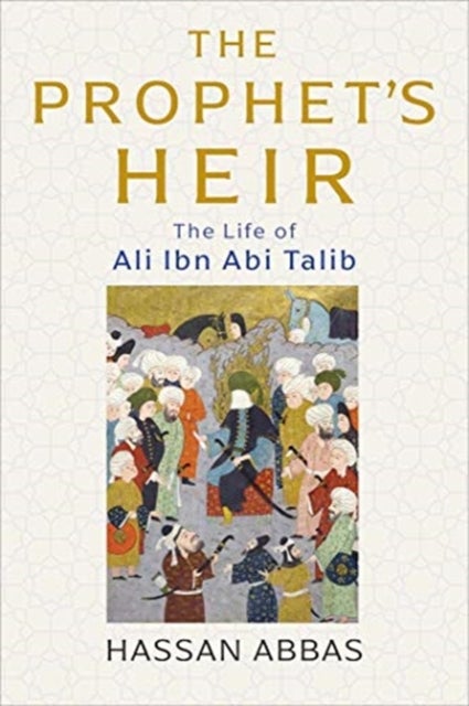 The Prophet`s Heir – The Life of Ali ibn Abi Talib
