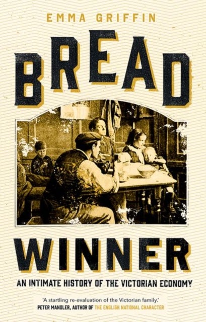 Bread Winner - An Intimate History of the Victorian Economy