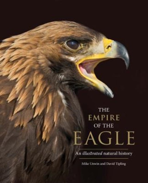 The Empire of the Eagle – An Illustrated Natural History - An Illustrated Natural History
