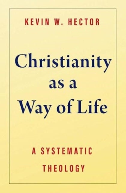 Christianity as a Way of Life – A Systematic Theology - A Systematic Theology