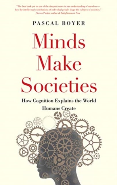 Minds Make Societies – How Cognition Explains the World Humans Create - How Cognition Explains the World Humans Create