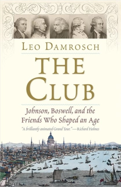 The Club – Johnson, Boswell, and the Friends Who Shaped an Age - Johnson, Boswell, and the Friends Who Shaped an Age