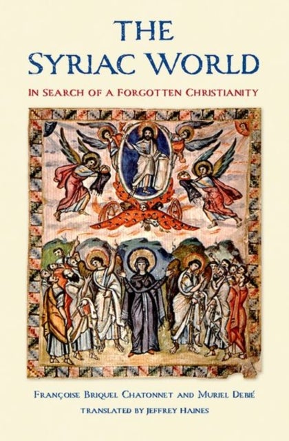 The Syriac World – In Search of a Forgotten Christianity - In Search of a Forgotten Christianity