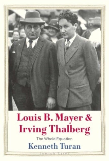 Louis B. Mayer and Irving Thalberg – The Whole Equation - The Whole Equation