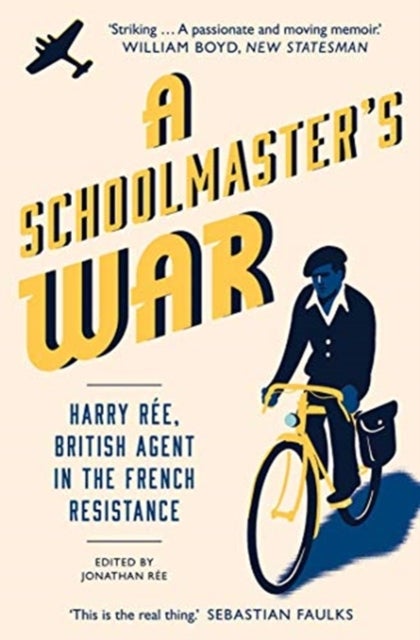 A Schoolmaster`s War – Harry Ree, British Agent in the French Resistance - Harry Ree, British Agent in the French Resistance