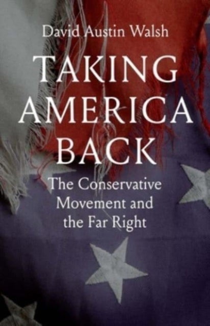 Taking America Back – The Conservative Movement and the Far Right - The Conservative Movement and the Far Right