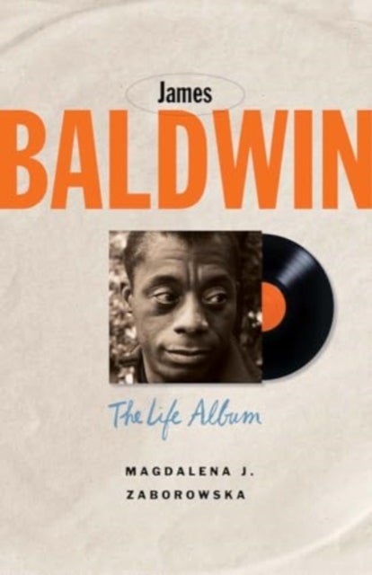 James Baldwin – The Life Album - The Life Album