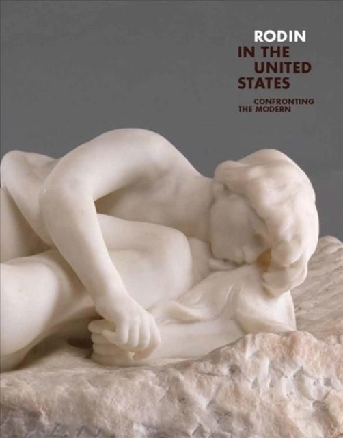 Rodin in the United States – Confronting the Modern - Confronting the Modern