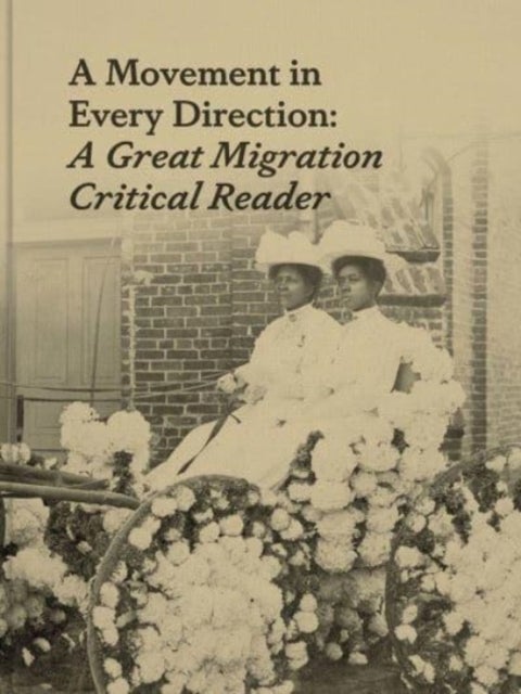 A Movement in Every Direction – A Great Migration Critical Reader - A Great Migration Critical Reader