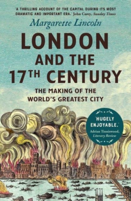 London and the Seventeenth Century – The Making of the World`s Greatest City - The Making of the World's Greatest City