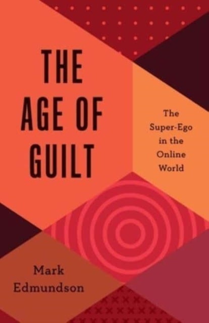 The Age of Guilt – The Super–Ego in the Online World - The Super-Ego in the Online World