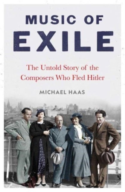 Music of Exile - The Untold Story of the Composers who Fled Hitler