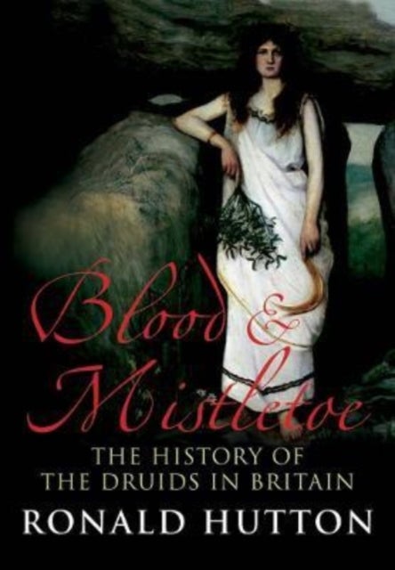 Blood and Mistletoe – The History of the Druids in Britain - The History of the Druids in Britain