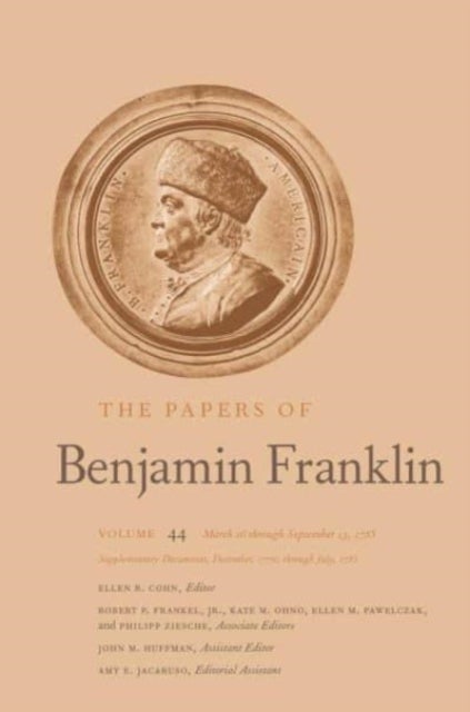 The Papers of Benjamin Franklin – Volume 44: March  16 through September 13, 1785; Supplementary Documents, December, 1776, through July, 1785 - Volume 44: March 16 through September 13, 1785; Supplementary Documents, December, 1776, through July, 1785