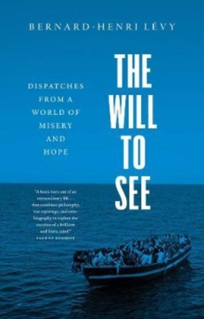 The Will to See – Dispatches from a World of Misery and Hope - Dispatches from a World of Misery and Hope