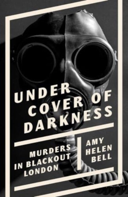 Under Cover of Darkness – Murders in Blackout London - Murders in Blackout London