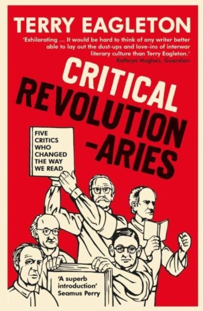 Critical Revolutionaries – Five Critics Who Changed the Way We Read - Five Critics Who Changed the Way We Read