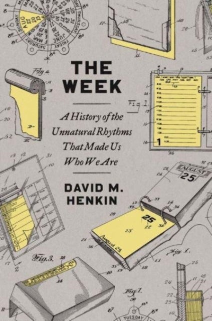 The Week – A History of the Unnatural Rhythms That Made Us Who We Are - A History of the Unnatural Rhythms That Made Us Who We Are