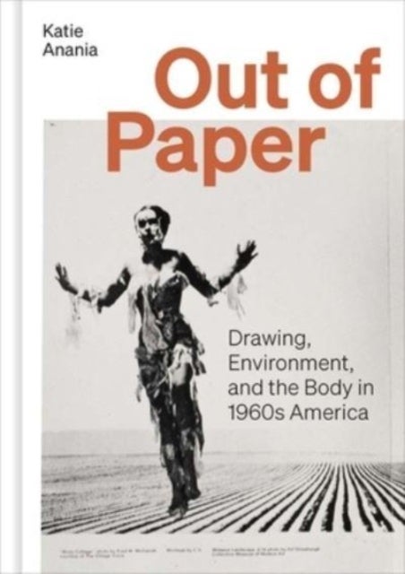 Out of Paper – Drawing, Environment, and the Body in 1960s America - Drawing, Environment, and the Body in 1960s America