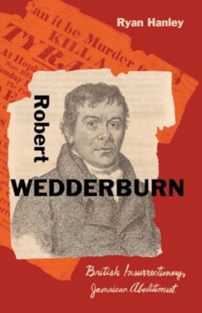 Robert Wedderburn – British Insurrectionary, Jamaican Abolitionist - British Insurrectionary, Jamaican Abolitionist