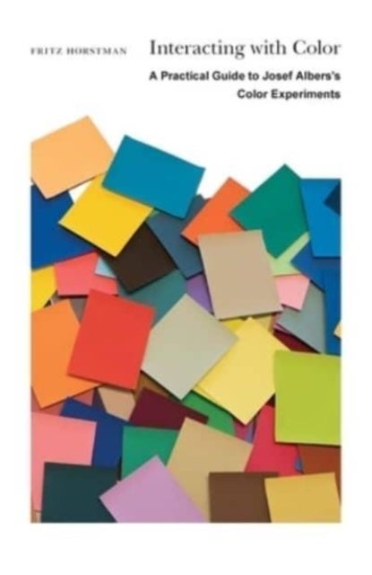 Interacting with Color – A Practical Guide to Josef Albers′s Color Experiments - A Practical Guide to Josef Albers’s Color Experiments