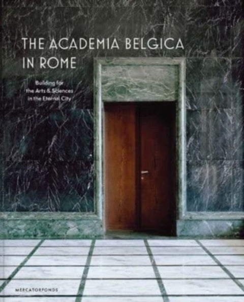 The Academia Belgica in Rome – Building for the Arts and Sciences in the Eternal City - Building for the Arts and Sciences in the Eternal City