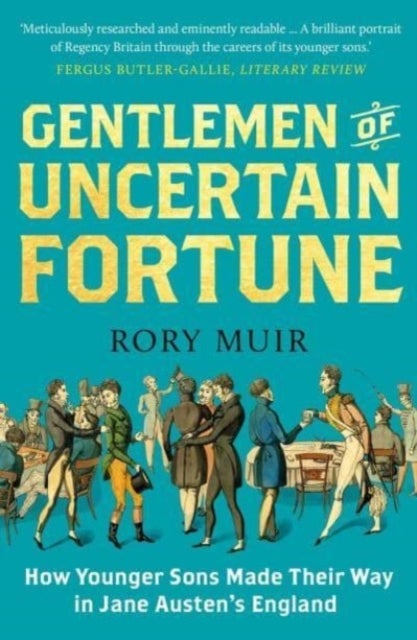 Gentlemen of Uncertain Fortune – How Younger Sons Made Their Way in Jane Austen`s England - How Younger Sons Made Their Way in Jane Austen's England