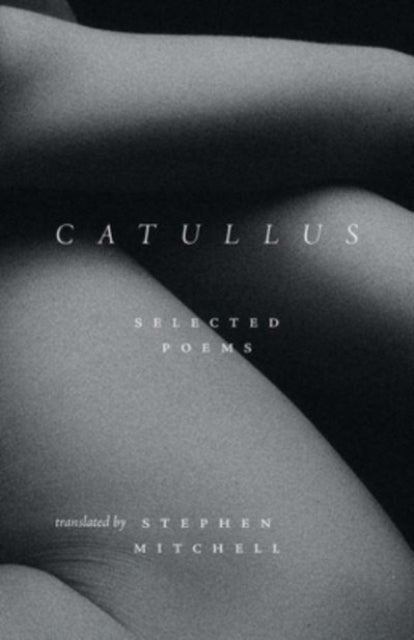 Catullus – Selected Poems - Selected Poems