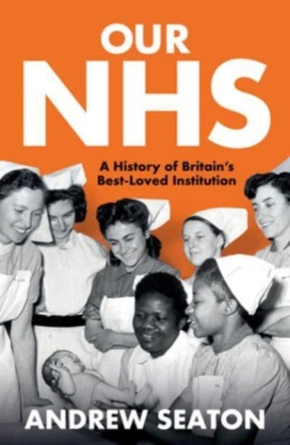 Our NHS - A History of Britain's Best Loved Institution