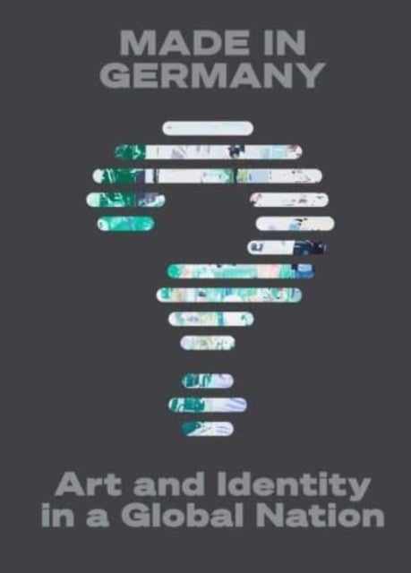 Made in Germany? – Art and Identity in a Global Nation - Art and Identity in a Global Nation