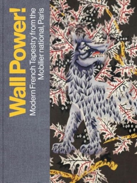 Wall Power! - Modern French Tapestry from the Mobilier national, Paris