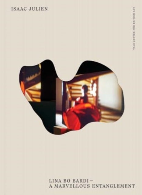 Isaac Julien - Lina Bo Bardi--A Marvellous Entanglement