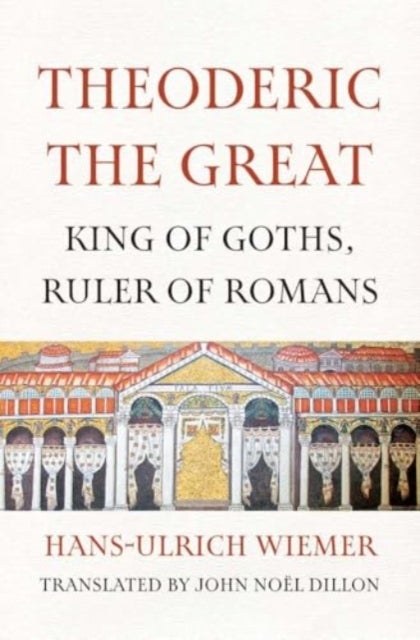 Theoderic the Great – King of Goths, Ruler of Romans - King of Goths, Ruler of Romans